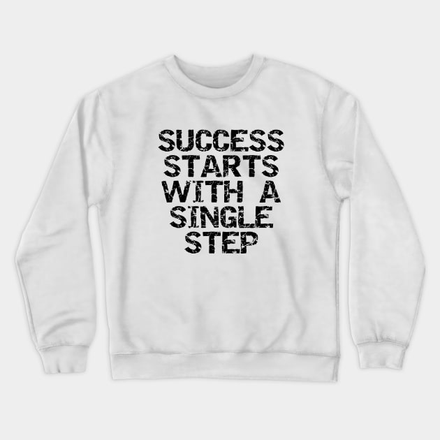 Success Starts With A Single Step Crewneck Sweatshirt by Texevod